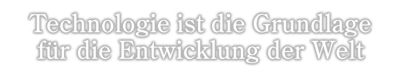 Die Technologie ist die Grundlage für die Entwicklung der Welt